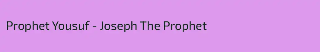 Prophet Yousuf - Joseph The Prophet